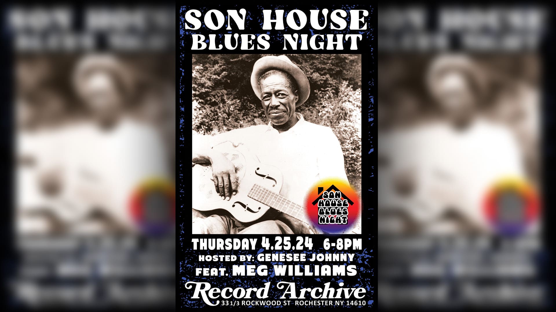Son House Blues Night. Thursday 4.25.24 6-8pm.<br />
Hosted by Genesee Johnny feat. Meg Williams. Record Archive 33 1/3 Rockwood St Rochester NY 14610